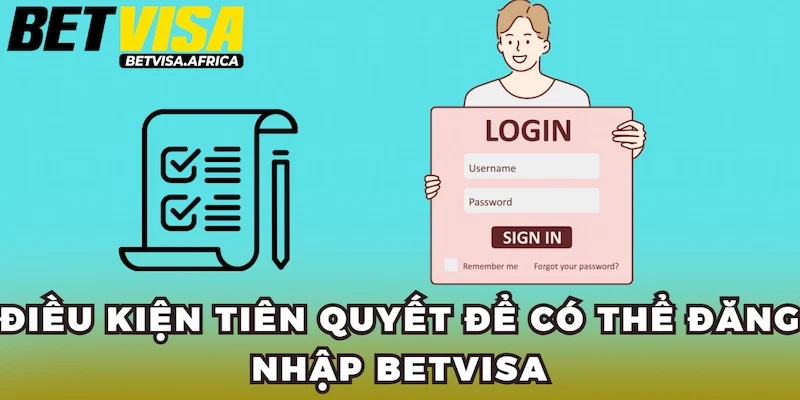 Điều kiện tiên quyết để có thể đăng nhập Betvisa