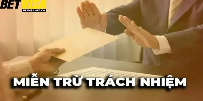 Những nội dung quan trọng trong chính sách miễn trừ trách nhiệm Betvisa