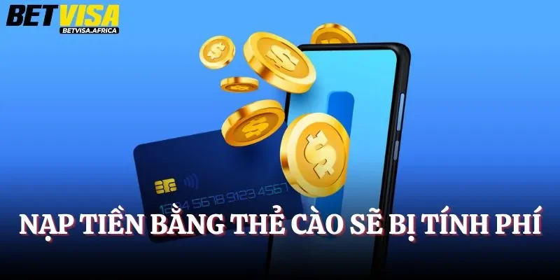 Hình thức nạp tiền Betvisa bằng thẻ cào sẽ bị tính phí