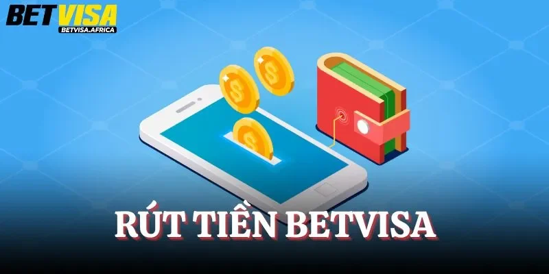 Rút Tiền Betvisa - Chỉ Dẫn Thao Tác Chuẩn Nhất Cho Người Mới